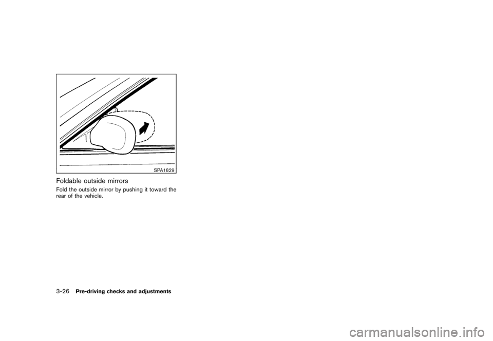 NISSAN ROGUE 2008 1.G Owners Manual Black plate (144,1)
Model "S35-D" EDITED: 2007/ 12/ 19
SPA1829
Foldable outside mirrorsFold the outside mirror by pushing it toward the
rear of the vehicle.3-26
Pre-driving checks and adjustments 