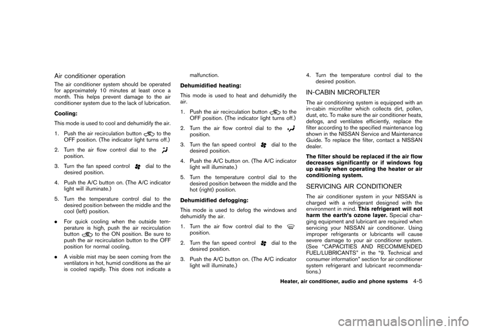NISSAN ROGUE 2008 1.G Owners Manual Black plate (149,1)
Model "S35-D" EDITED: 2007/ 12/ 19
Air conditioner operationThe air conditioner system should be operated
for approximately 10 minutes at least once a
month. This helps prevent dam NISSAN ROGUE 2008 1.G Owners Manual Black plate (149,1)
Model "S35-D" EDITED: 2007/ 12/ 19
Air conditioner operationThe air conditioner system should be operated
for approximately 10 minutes at least once a
month. This helps prevent dam