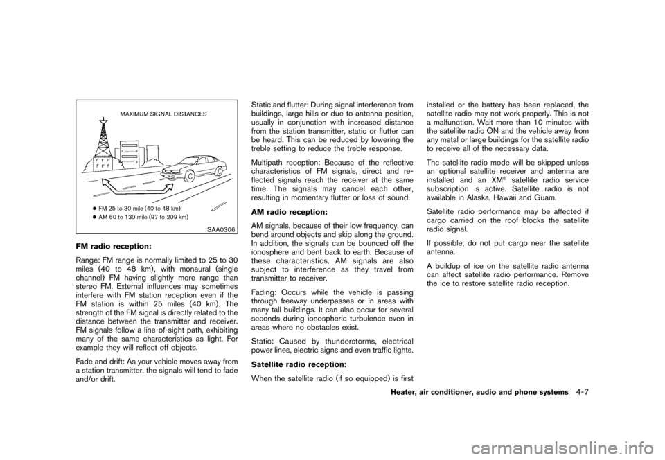NISSAN ROGUE 2008 1.G Owners Manual Black plate (151,1)
Model "S35-D" EDITED: 2007/ 12/ 19
SAA0306
FM radio reception:
Range: FM range is normally limited to 25 to 30
miles (40 to 48 km) , with monaural (single
channel) FM having slight