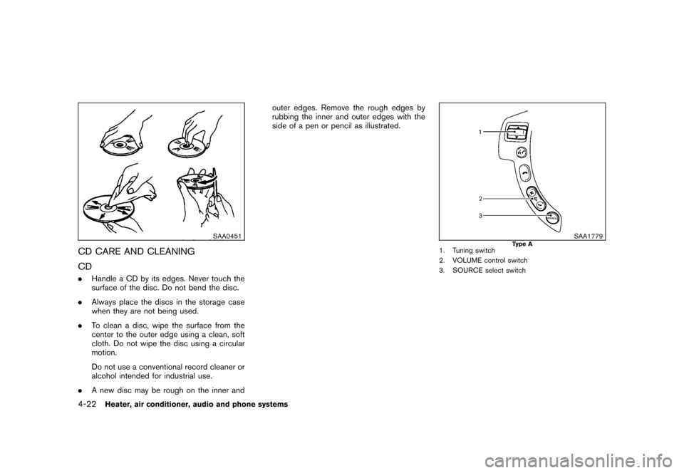 NISSAN ROGUE 2008 1.G Owners Manual Black plate (166,1)
Model "S35-D" EDITED: 2007/ 12/ 19
SAA0451
CD CARE AND CLEANING
CD.Handle a CD by its edges. Never touch the
surface of the disc. Do not bend the disc.
.Always place the discs in t NISSAN ROGUE 2008 1.G Owners Manual Black plate (166,1)
Model "S35-D" EDITED: 2007/ 12/ 19
SAA0451
CD CARE AND CLEANING
CD.Handle a CD by its edges. Never touch the
surface of the disc. Do not bend the disc.
.Always place the discs in t