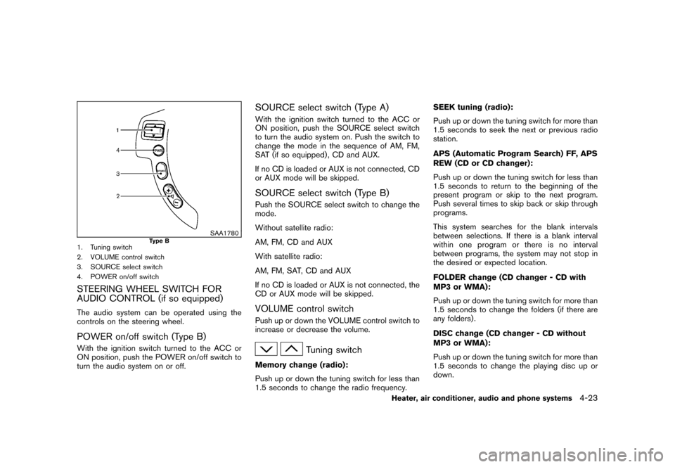 NISSAN ROGUE 2008 1.G Owners Manual Black plate (167,1)
Model "S35-D" EDITED: 2007/ 12/ 19
SAA1780
Type B
1. Tuning switch
2. VOLUME control switch
3. SOURCE select switch
4. POWER on/off switchSTEERING WHEEL SWITCH FOR
AUDIO CONTROL (i NISSAN ROGUE 2008 1.G Owners Manual Black plate (167,1)
Model "S35-D" EDITED: 2007/ 12/ 19
SAA1780
Type B
1. Tuning switch
2. VOLUME control switch
3. SOURCE select switch
4. POWER on/off switchSTEERING WHEEL SWITCH FOR
AUDIO CONTROL (i