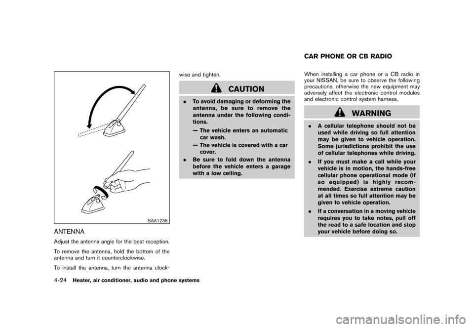 NISSAN ROGUE 2008 1.G Owners Guide Black plate (168,1)
Model "S35-D" EDITED: 2007/ 12/ 19
SAA1236
ANTENNAAdjust the antenna angle for the best reception.
To remove the antenna, hold the bottom of the
antenna and turn it counterclockwis