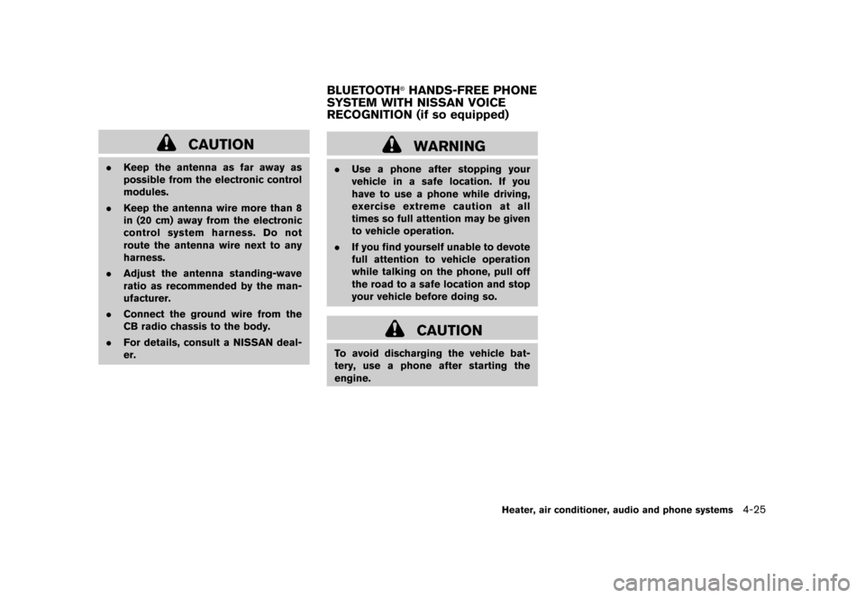 NISSAN ROGUE 2008 1.G Owners Manual Black plate (169,1)
Model "S35-D" EDITED: 2007/ 12/ 19
CAUTION
.Keep the antenna as far away as
possible from the electronic control
modules.
.Keep the antenna wire more than 8
in (20 cm) away from th