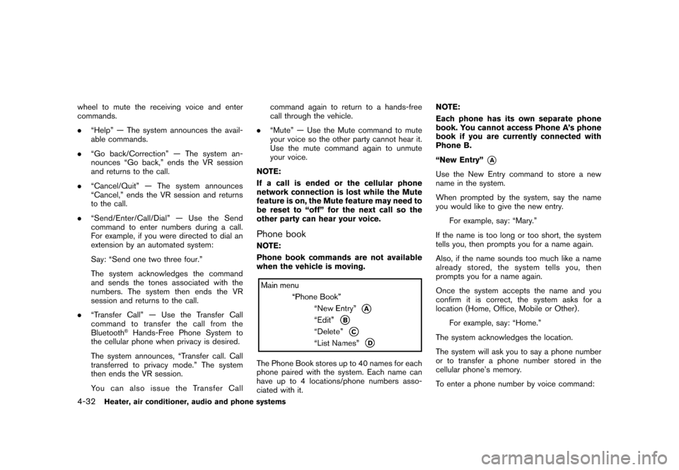 NISSAN ROGUE 2008 1.G Owners Manual Black plate (176,1)
Model "S35-D" EDITED: 2007/ 12/ 19
wheel to mute the receiving voice and enter
commands.
.“Help” — The system announces the avail-
able commands.
.“Go back/Correction” �