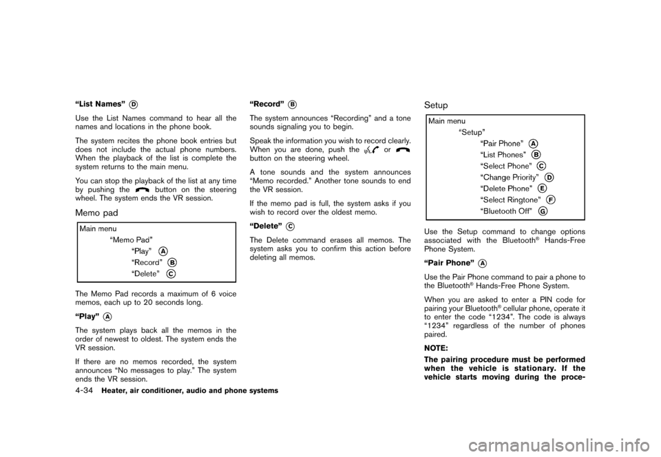 NISSAN ROGUE 2008 1.G Service Manual Black plate (178,1)
Model "S35-D" EDITED: 2007/ 12/ 19
“List Names”
*D
Use the List Names command to hear all the
names and locations in the phone book.
The system recites the phone book entries b