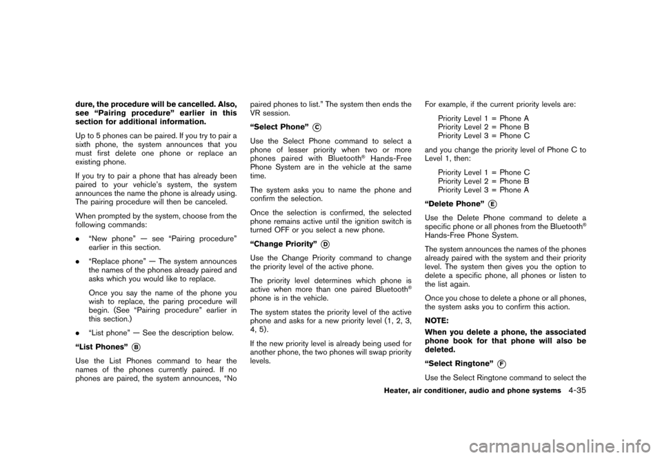 NISSAN ROGUE 2008 1.G Owners Guide Black plate (179,1)
Model "S35-D" EDITED: 2007/ 12/ 19
dure, the procedure will be cancelled. Also,
see “Pairing procedure” earlier in this
section for additional information.
Up to 5 phones can b