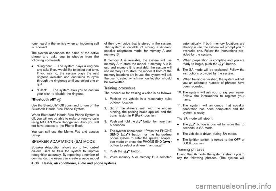 NISSAN ROGUE 2008 1.G Service Manual Black plate (180,1)
Model "S35-D" EDITED: 2007/ 12/ 19
tone heard in the vehicle when an incoming call
is received.
The system announces the name of the active
phoneandasksyoutochoosefromthe
following