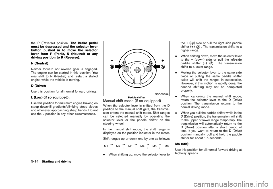 NISSAN ROGUE 2008 1.G Owners Manual Black plate (198,1)
Model "S35-D" EDITED: 2007/ 12/ 19
the R (Reverse) position.The brake pedal
must be depressed and the selector lever
button pushed in to move the selector
lever from P (Park) , N ( NISSAN ROGUE 2008 1.G Owners Manual Black plate (198,1)
Model "S35-D" EDITED: 2007/ 12/ 19
the R (Reverse) position.The brake pedal
must be depressed and the selector lever
button pushed in to move the selector
lever from P (Park) , N (