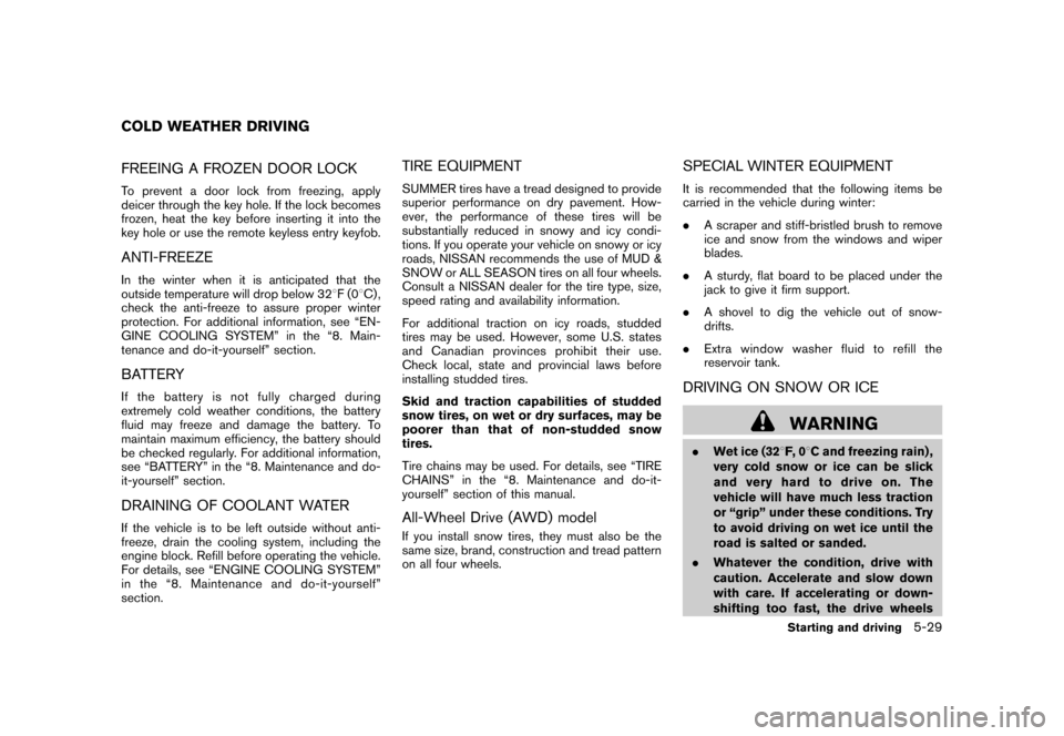NISSAN ROGUE 2008 1.G Owners Manual Black plate (213,1)
Model "S35-D" EDITED: 2007/ 12/ 19
FREEING A FROZEN DOOR LOCKTo prevent a door lock from freezing, apply
deicer through the key hole. If the lock becomes
frozen, heat the key befor