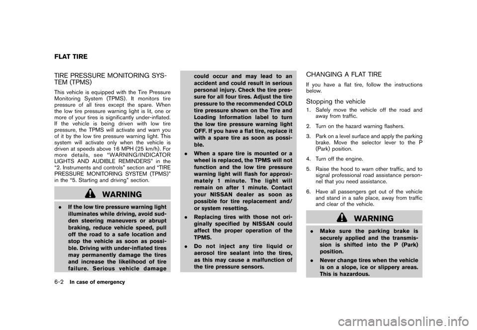 NISSAN ROGUE 2008 1.G Owners Manual Black plate (218,1)
Model "S35-D" EDITED: 2007/ 12/ 19
TIRE PRESSURE MONITORING SYS-
TEM (TPMS)This vehicle is equipped with the Tire Pressure
Monitoring System (TPMS) . It monitors tire
pressure of a