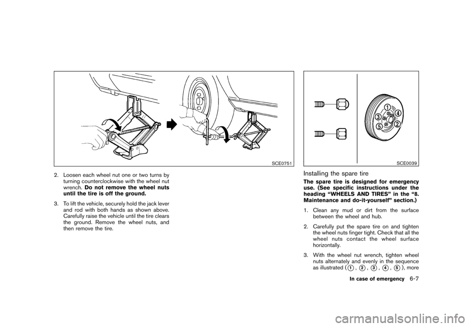 NISSAN ROGUE 2008 1.G Owners Manual Black plate (223,1)
Model "S35-D" EDITED: 2007/ 12/ 19
SCE0751
2. Loosen each wheel nut one or two turns by
turning counterclockwise with the wheel nut
wrench.Do not remove the wheel nuts
until the ti NISSAN ROGUE 2008 1.G Owners Manual Black plate (223,1)
Model "S35-D" EDITED: 2007/ 12/ 19
SCE0751
2. Loosen each wheel nut one or two turns by
turning counterclockwise with the wheel nut
wrench.Do not remove the wheel nuts
until the ti