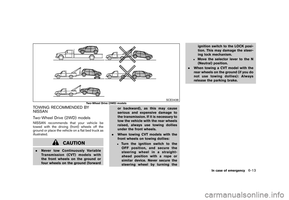 NISSAN ROGUE 2008 1.G Owners Manual Black plate (229,1)
Model "S35-D" EDITED: 2007/ 12/ 19
SCE0438
Two-Wheel Drive (2WD) models
TOWING RECOMMENDED BY
NISSAN
Two-Wheel Drive (2WD) modelsNISSAN recommends that your vehicle be
towed with t