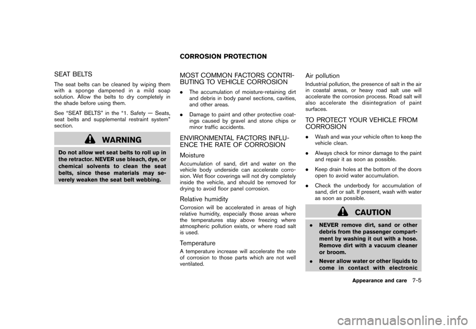 NISSAN ROGUE 2008 1.G Owners Manual Black plate (237,1)
Model "S35-D" EDITED: 2007/ 12/ 19
SEAT BELTSThe seat belts can be cleaned by wiping them
with a sponge dampened in a mild soap
solution. Allow the belts to dry completely in
the s