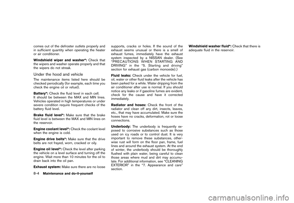 NISSAN ROGUE 2008 1.G User Guide Black plate (242,1)
Model "S35-D" EDITED: 2007/ 12/ 19
comes out of the defroster outlets properly and
in sufficient quantity when operating the heater
or air conditioner.
Windshield wiper and washer*