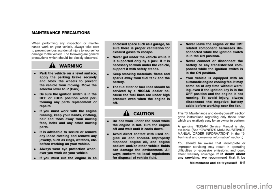 NISSAN ROGUE 2008 1.G Owners Manual Black plate (243,1)
Model "S35-D" EDITED: 2007/ 12/ 19
When performing any inspection or mainte-
nance work on your vehicle, always take care
to prevent serious accidental injury to yourself or
damage NISSAN ROGUE 2008 1.G Owners Manual Black plate (243,1)
Model "S35-D" EDITED: 2007/ 12/ 19
When performing any inspection or mainte-
nance work on your vehicle, always take care
to prevent serious accidental injury to yourself or
damage