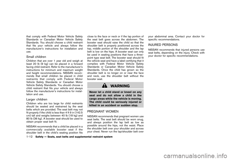 NISSAN ROGUE 2008 1.G Owners Manual Black plate (24,1)
Model "S35-D" EDITED: 2007/ 12/ 19
that comply with Federal Motor Vehicle Safety
Standards or Canadian Motor Vehicle Safety
Standards. You should choose a child restraint
that fits 