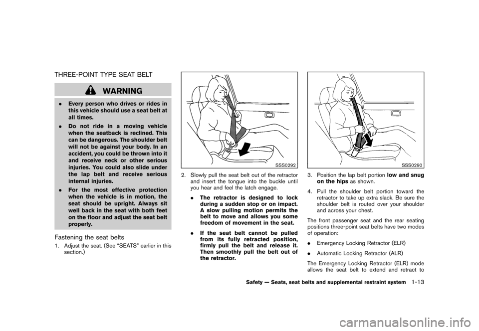 NISSAN ROGUE 2008 1.G Owners Manual Black plate (25,1)
Model "S35-D" EDITED: 2007/ 12/ 19
THREE-POINT TYPE SEAT BELT
WARNING
.Every person who drives or rides in
this vehicle should use a seat belt at
all times.
.Do not ride in a moving