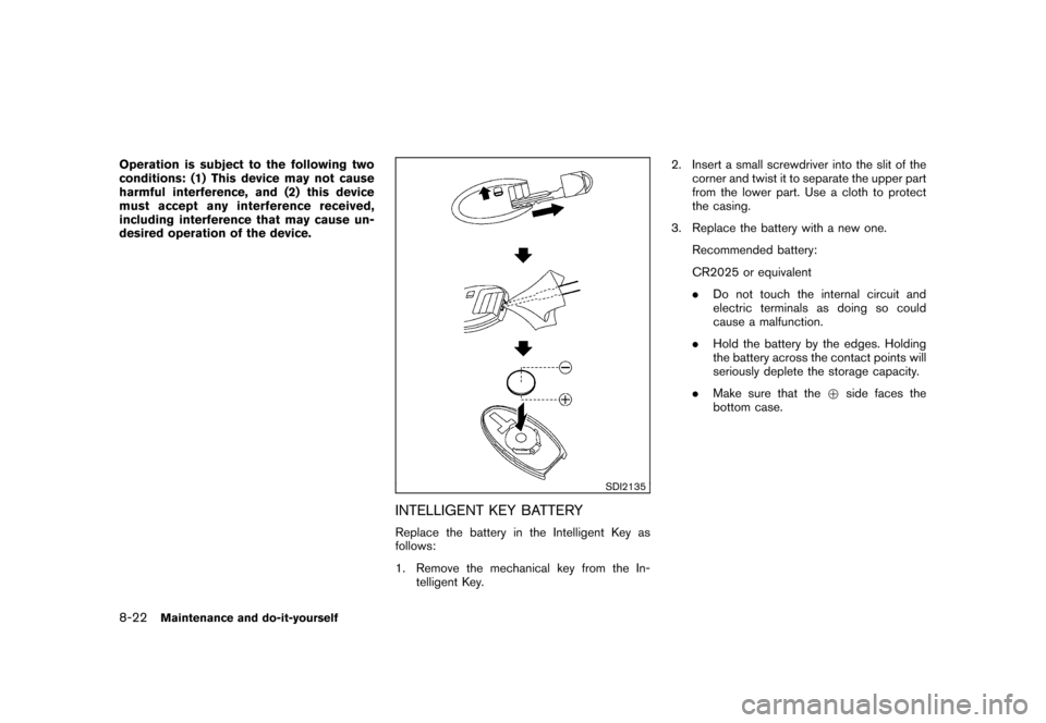 NISSAN ROGUE 2008 1.G Owners Manual Black plate (260,1)
Model "S35-D" EDITED: 2007/ 12/ 19
Operation is subject to the following two
conditions: (1) This device may not cause
harmful interference, and (2) this device
must accept any int