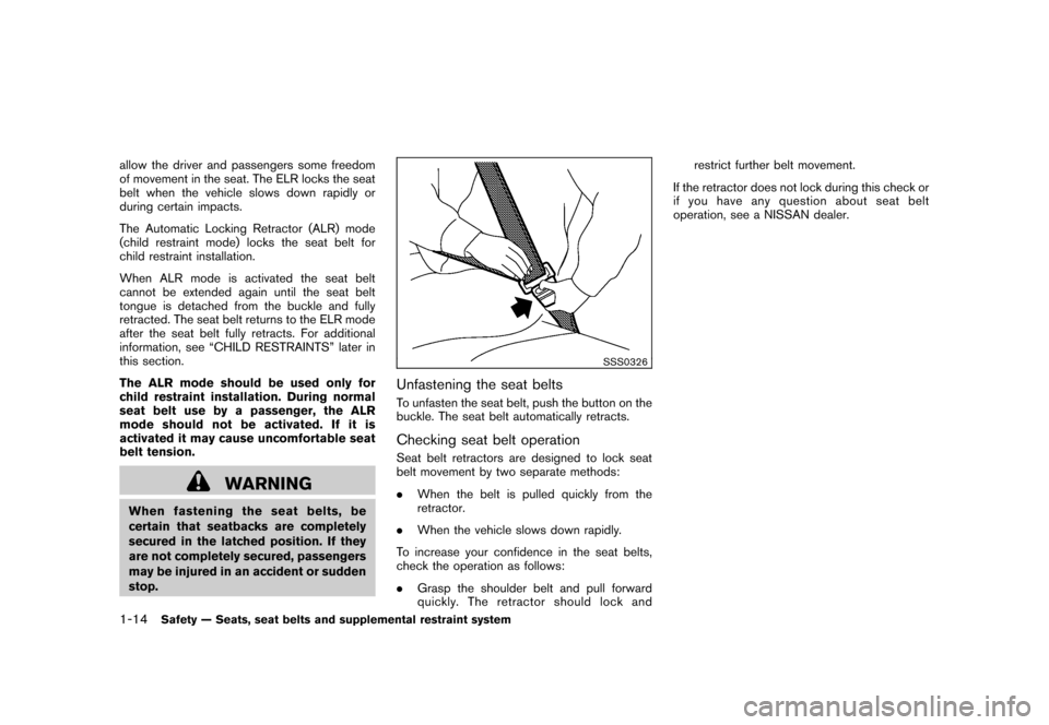 NISSAN ROGUE 2008 1.G Owners Manual Black plate (26,1)
Model "S35-D" EDITED: 2007/ 12/ 19
allow the driver and passengers some freedom
of movement in the seat. The ELR locks the seat
belt when the vehicle slows down rapidly or
during ce