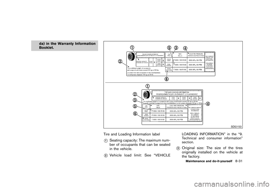 NISSAN ROGUE 2008 1.G Owners Manual Black plate (269,1)
Model "S35-D" EDITED: 2007/ 12/ 19
da) in the Warranty Information
Booklet.
SDI2153
Tire and Loading Information label*1
Seating capacity: The maximum num-
ber of occupants that ca