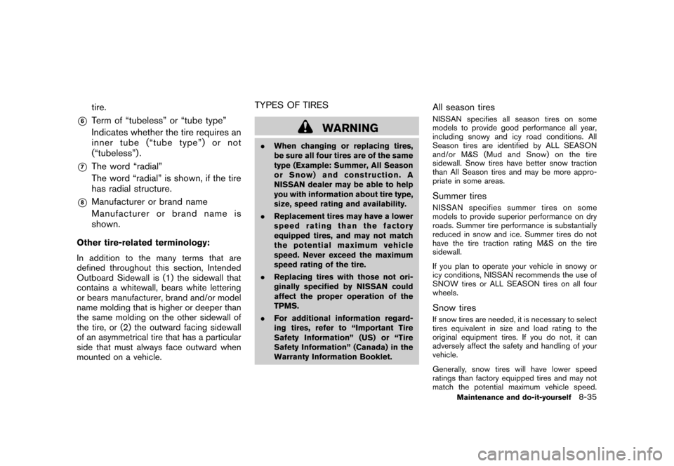 NISSAN ROGUE 2008 1.G User Guide Black plate (273,1)
Model "S35-D" EDITED: 2007/ 12/ 19
tire.
*6
Term of “tubeless” or “tube type”
Indicates whether the tire requires an
inner tube (“tube type”) or not
(“tubeless”) .
