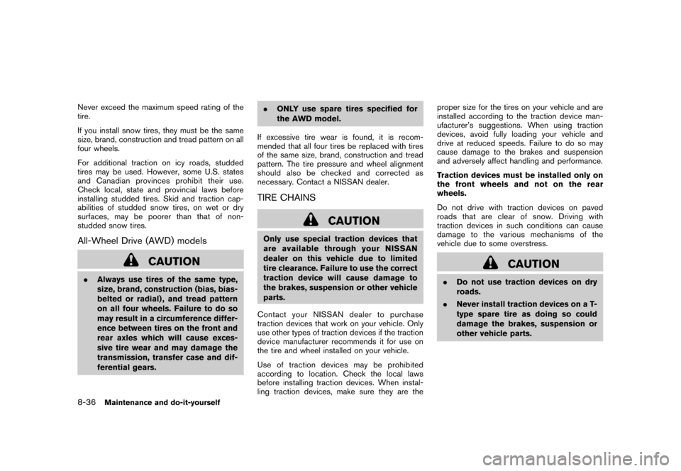 NISSAN ROGUE 2008 1.G Owners Manual Black plate (274,1)
Model "S35-D" EDITED: 2007/ 12/ 19
Never exceed the maximum speed rating of the
tire.
If you install snow tires, they must be the same
size, brand, construction and tread pattern o