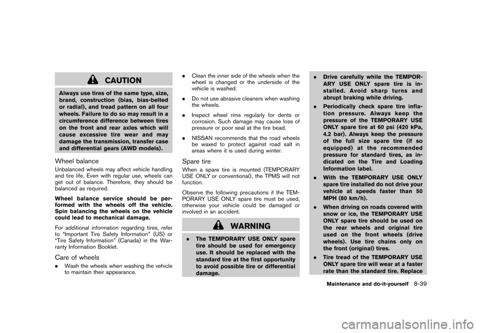 NISSAN ROGUE 2008 1.G Owners Manual Black plate (277,1)
Model "S35-D" EDITED: 2007/ 12/ 19
CAUTION
Always use tires of the same type, size,
brand, construction (bias, bias-belted
or radial) , and tread pattern on all four
wheels. Failur