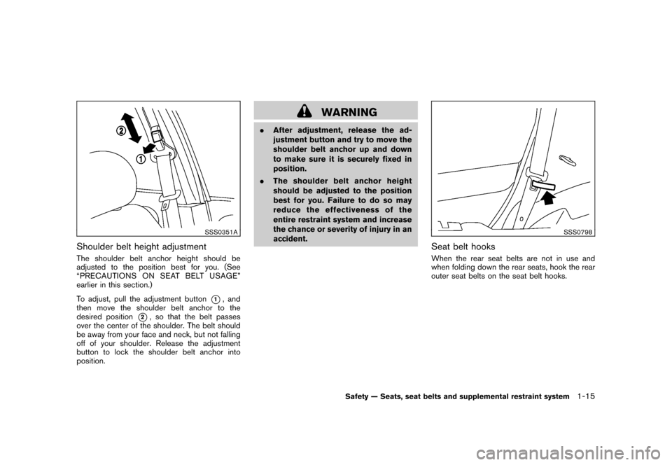 NISSAN ROGUE 2008 1.G Owners Manual Black plate (27,1)
Model "S35-D" EDITED: 2007/ 12/ 19
SSS0351A
Shoulder belt height adjustmentThe shoulder belt anchor height should be
adjusted to the position best for you. (See
“PRECAUTIONS ON SE NISSAN ROGUE 2008 1.G Owners Manual Black plate (27,1)
Model "S35-D" EDITED: 2007/ 12/ 19
SSS0351A
Shoulder belt height adjustmentThe shoulder belt anchor height should be
adjusted to the position best for you. (See
“PRECAUTIONS ON SE
