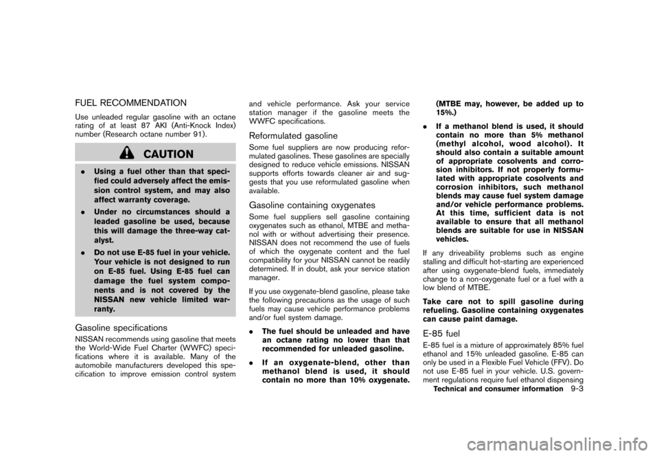 NISSAN ROGUE 2008 1.G Owners Manual Black plate (283,1)
Model "S35-D" EDITED: 2007/ 12/ 19
FUEL RECOMMENDATIONUse unleaded regular gasoline with an octane
rating of at least 87 AKI (Anti-Knock Index)
number (Research octane number 91) .