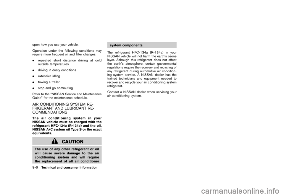 NISSAN ROGUE 2008 1.G Owners Manual Black plate (286,1)
Model "S35-D" EDITED: 2007/ 12/ 19
upon how you use your vehicle.
Operation under the following conditions may
require more frequent oil and filter changes.
.repeated short distanc NISSAN ROGUE 2008 1.G Owners Manual Black plate (286,1)
Model "S35-D" EDITED: 2007/ 12/ 19
upon how you use your vehicle.
Operation under the following conditions may
require more frequent oil and filter changes.
.repeated short distanc