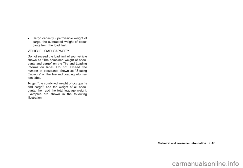 NISSAN ROGUE 2008 1.G Owners Manual Black plate (293,1)
Model "S35-D" EDITED: 2007/ 12/ 19
.
Cargo capacity - permissible weight of
cargo, the subtracted weight of occu-
pants from the load limit.
VEHICLE LOAD CAPACITYDo not exceed the 