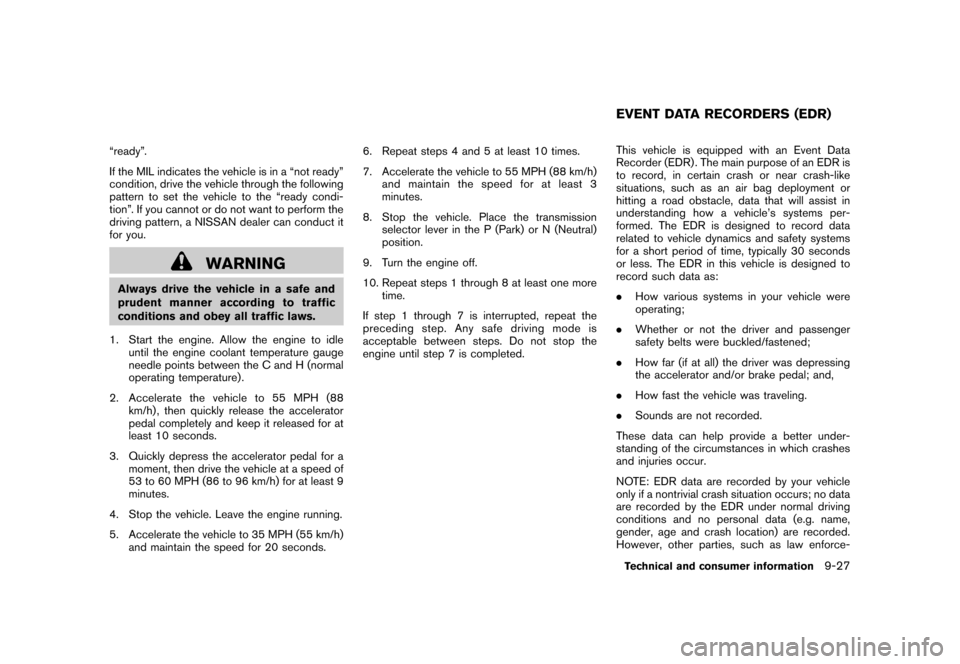NISSAN ROGUE 2008 1.G Owners Manual Black plate (307,1)
Model "S35-D" EDITED: 2007/ 12/ 19
“ready”.
If the MIL indicates the vehicle is in a “not ready”
condition, drive the vehicle through the following
pattern to set the vehic NISSAN ROGUE 2008 1.G Owners Manual Black plate (307,1)
Model "S35-D" EDITED: 2007/ 12/ 19
“ready”.
If the MIL indicates the vehicle is in a “not ready”
condition, drive the vehicle through the following
pattern to set the vehic