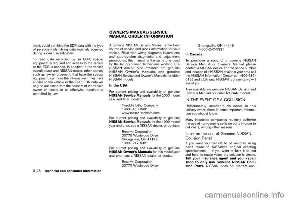 NISSAN ROGUE 2008 1.G Owners Manual Black plate (308,1)
Model "S35-D" EDITED: 2007/ 12/ 19
ment, could combine the EDR data with the type
of personally identifying data routinely acquired
during a crash investigation.
To read data recor