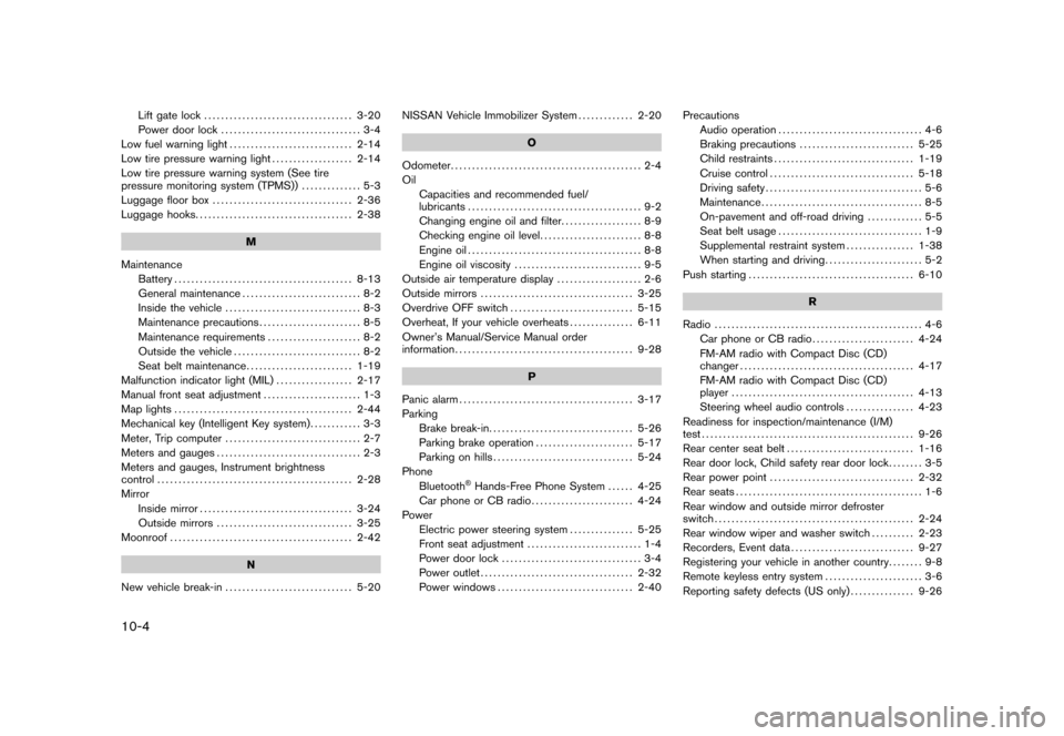 NISSAN ROGUE 2008 1.G Owners Manual Black plate (4,1)
10-4
Lift gate lock................................... 3-20
Power door lock................................. 3-4
Low fuel warning light............................. 2-14
Low tire pre