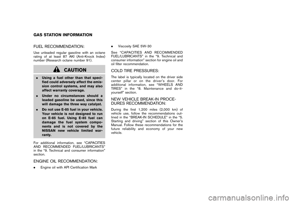 NISSAN ROGUE 2008 1.G Owners Manual Black plate (2,1)
Model "S35-D" EDITED: 2007/ 7/ 3
FUEL RECOMMENDATION:Use unleaded regular gasoline with an octane
rating of at least 87 AKI (Anti-Knock Index)
number (Research octane number 91) .
CA