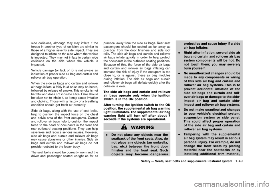 NISSAN ROGUE 2008 1.G Owners Manual Black plate (61,1)
Model "S35-D" EDITED: 2007/ 12/ 19
side collisions, although they may inflate if the
forces in another type of collision are similar to
those of a higher severity side impact. They 