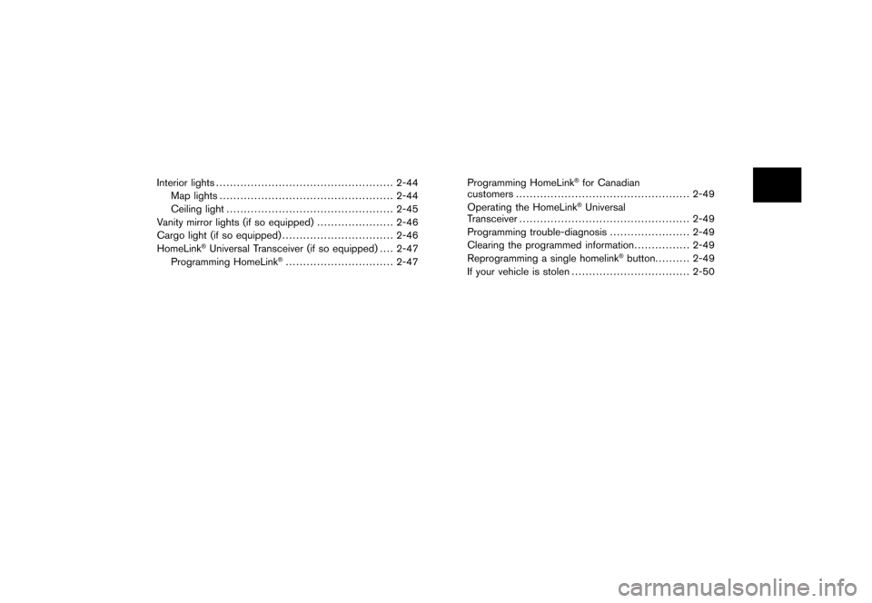 NISSAN ROGUE 2008 1.G Repair Manual Black plate (8,1)
Model "S35-D" EDITED: 2007/ 12/ 25
Interior lights................................................... 2-44
Map lights .................................................. 2-44
Ceiling 