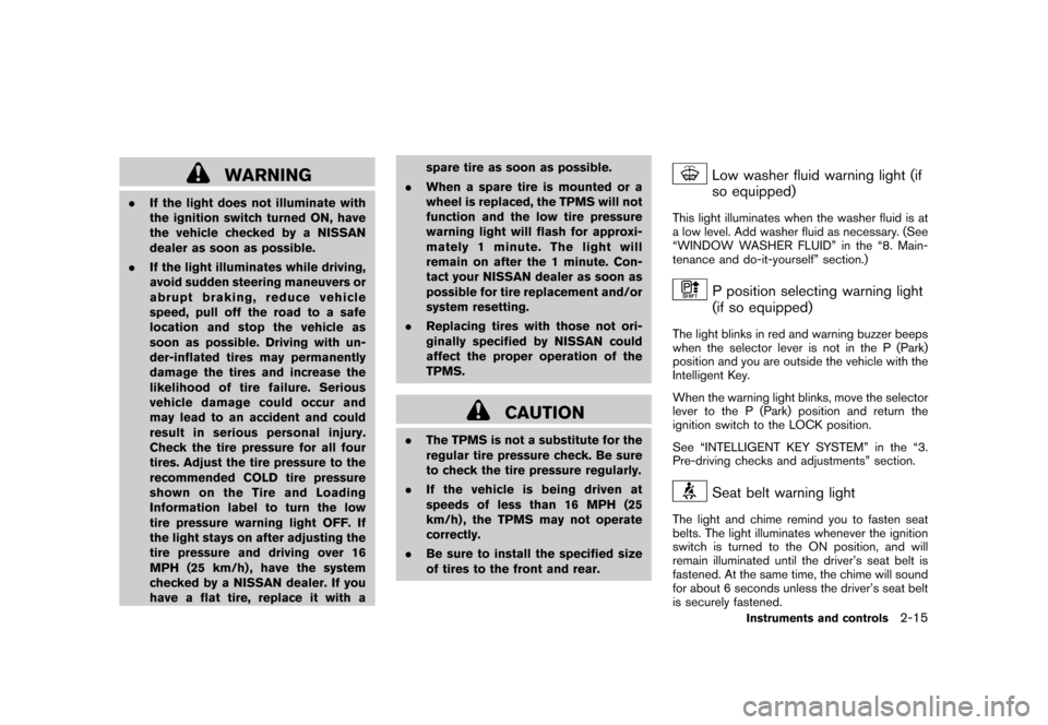 NISSAN ROGUE 2008 1.G Manual Online Black plate (81,1)
Model "S35-D" EDITED: 2007/ 12/ 19
WARNING
.If the light does not illuminate with
the ignition switch turned ON, have
the vehicle checked by a NISSAN
dealer as soon as possible.
.If