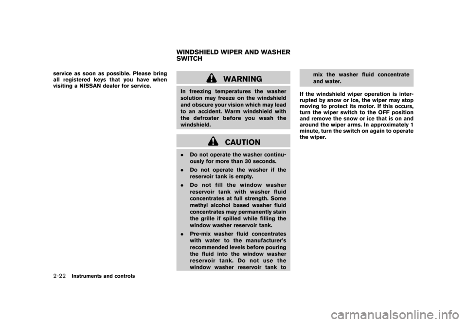 NISSAN ROGUE 2008 1.G Manual Online Black plate (88,1)
Model "S35-D" EDITED: 2007/ 12/ 19
service as soon as possible. Please bring
all registered keys that you have when
visiting a NISSAN dealer for service.
WARNING
In freezing tempera