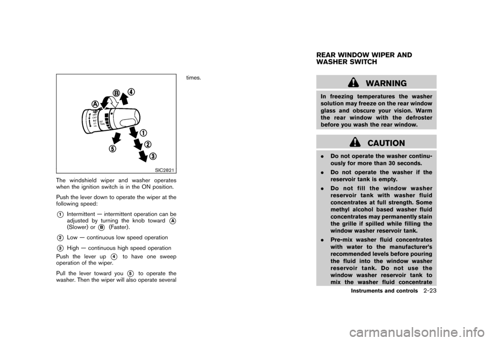 NISSAN ROGUE 2008 1.G Owners Manual Black plate (89,1)
Model "S35-D" EDITED: 2007/ 12/ 19
SIC2821
The windshield wiper and washer operates
when the ignition switch is in the ON position.
Push the lever down to operate the wiper at the
f
