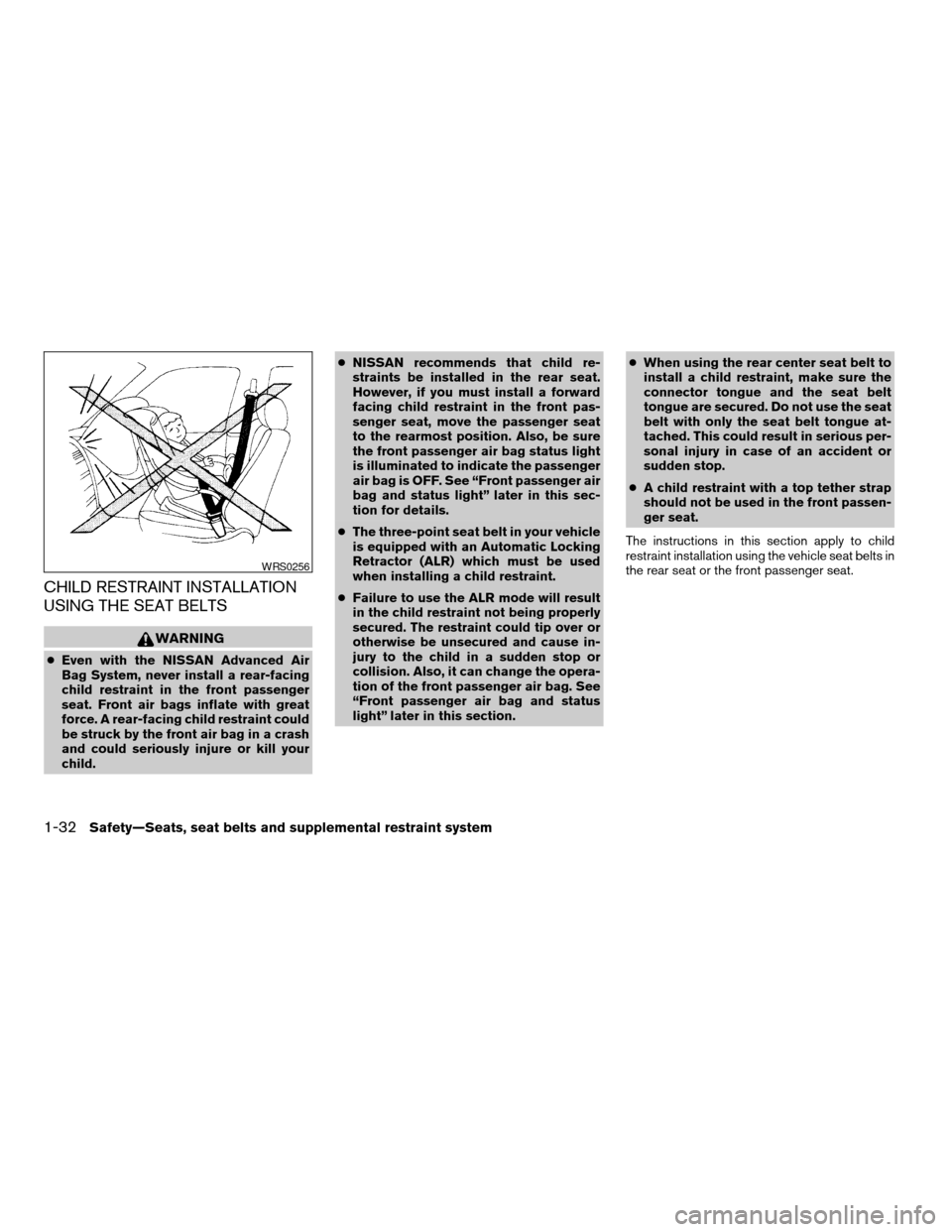 NISSAN SENTRA 2008 B16 / 6.G Service Manual CHILD RESTRAINT INSTALLATION
USING THE SEAT BELTS
WARNING
cEven with the NISSAN Advanced Air
Bag System, never install a rear-facing
child restraint in the front passenger
seat. Front air bags inflate