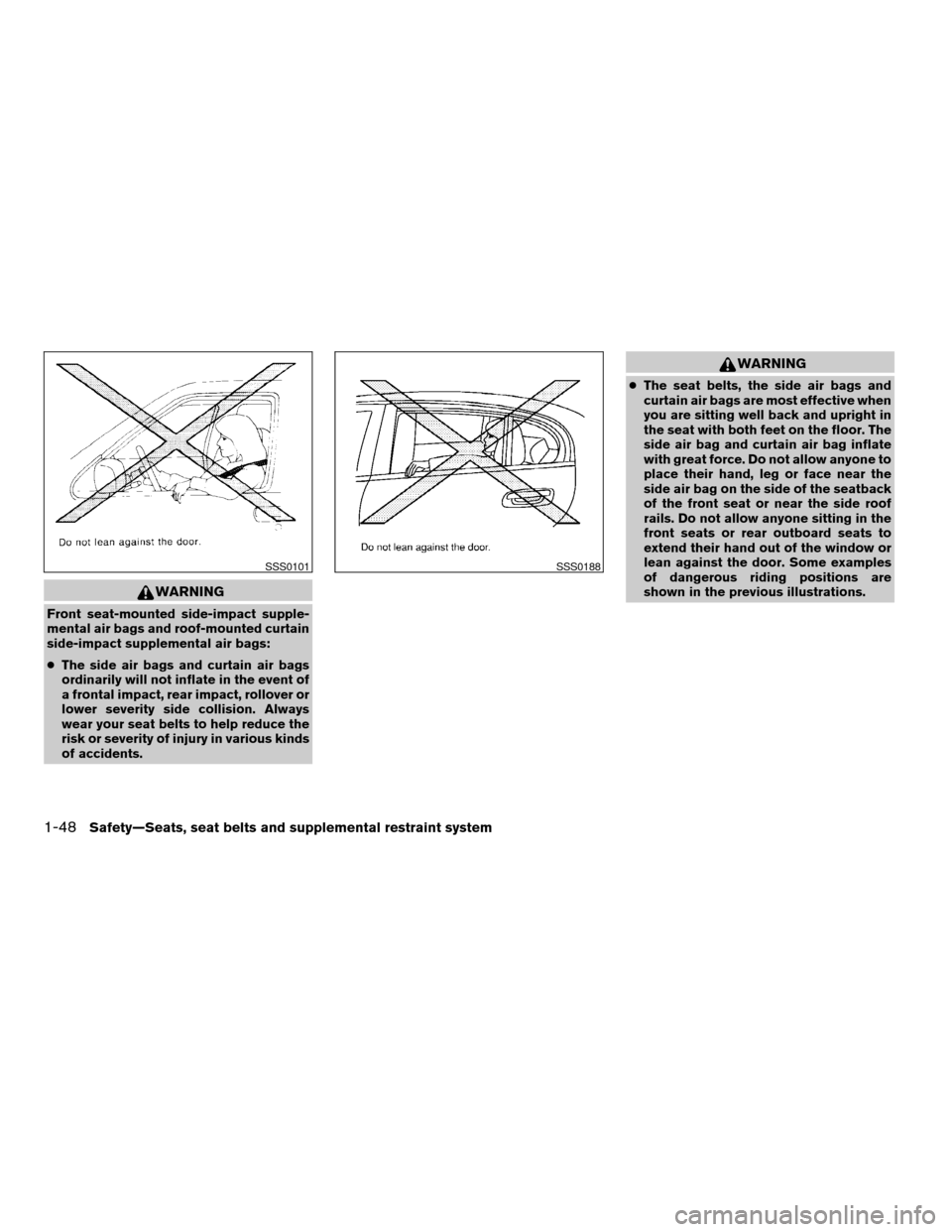 NISSAN SENTRA 2008 B16 / 6.G Repair Manual WARNING
Front seat-mounted side-impact supple-
mental air bags and roof-mounted curtain
side-impact supplemental air bags:
cThe side air bags and curtain air bags
ordinarily will not inflate in the ev