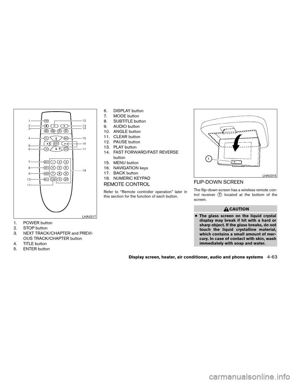 NISSAN TITAN 2008 1.G Owners Manual 1. POWER button
2. STOP button
3. NEXT TRACK/CHAPTER and PREVI-
OUS TRACK/CHAPTER button
4. TITLE button
5. ENTER button6. DISPLAY button
7. MODE button
8. SUBTITLE button
9. AUDIO button
10. ANGLE bu NISSAN TITAN 2008 1.G Owners Manual 1. POWER button
2. STOP button
3. NEXT TRACK/CHAPTER and PREVI-
OUS TRACK/CHAPTER button
4. TITLE button
5. ENTER button6. DISPLAY button
7. MODE button
8. SUBTITLE button
9. AUDIO button
10. ANGLE bu