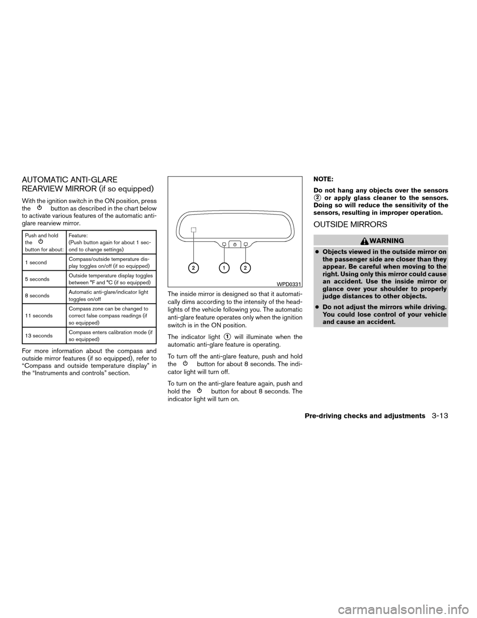 NISSAN XTERRA 2008 N50 / 2.G Owners Manual AUTOMATIC ANTI-GLARE
REARVIEW MIRROR (if so equipped)
With the ignition switch in the ON position, press
thebutton as described in the chart below
to activate various features of the automatic anti-
g