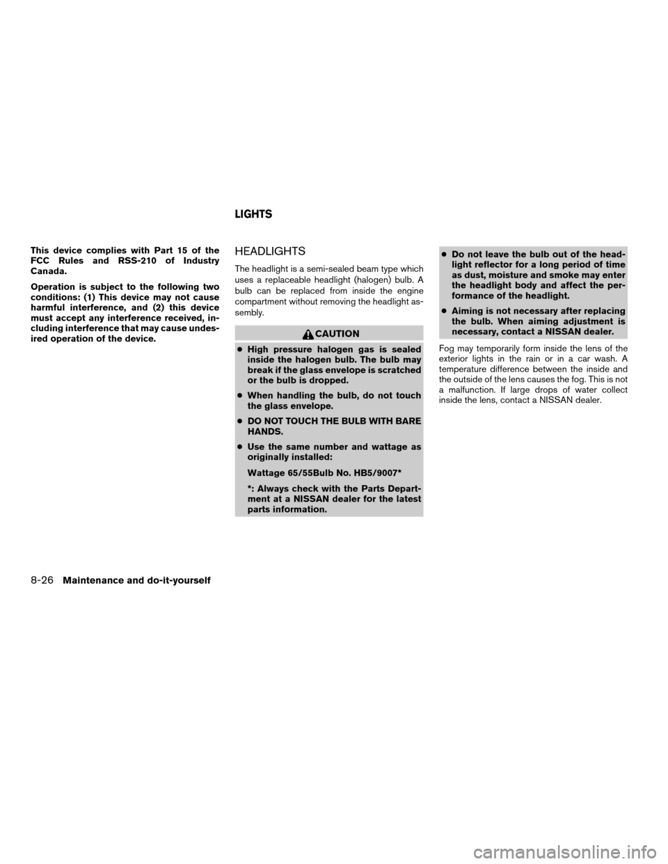 NISSAN XTERRA 2008 N50 / 2.G Owners Manual This device complies with Part 15 of the
FCC Rules and RSS-210 of Industry
Canada.
Operation is subject to the following two
conditions: (1) This device may not cause
harmful interference, and (2) thi NISSAN XTERRA 2008 N50 / 2.G Owners Manual This device complies with Part 15 of the
FCC Rules and RSS-210 of Industry
Canada.
Operation is subject to the following two
conditions: (1) This device may not cause
harmful interference, and (2) thi