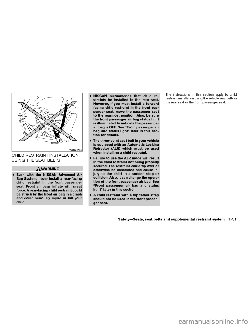 NISSAN XTERRA 2008 N50 / 2.G Service Manual CHILD RESTRAINT INSTALLATION
USING THE SEAT BELTS
WARNING
cEven with the NISSAN Advanced Air
Bag System, never install a rear-facing
child restraint in the front passenger
seat. Front air bags inflate