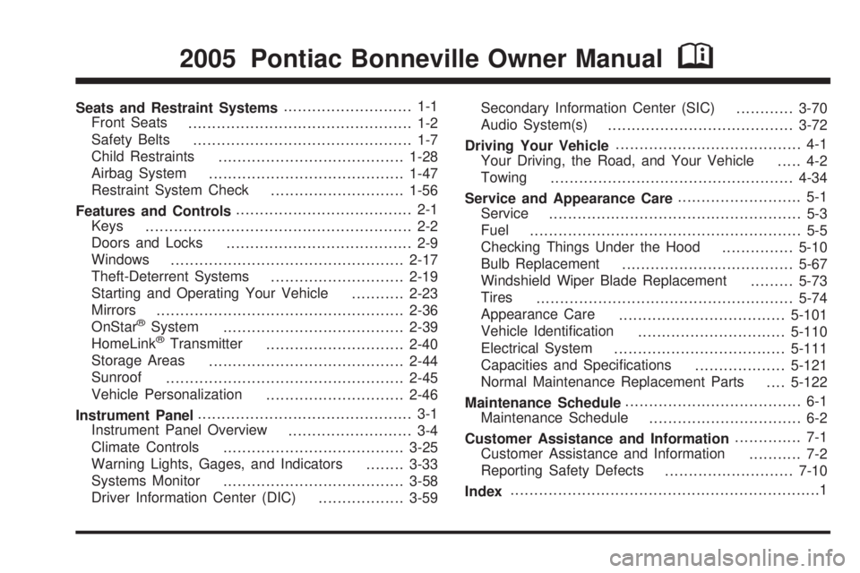 PONTIAC BONNEVILLE 2005 Owners Manual Seats and Restraint Systems........................... 1-1
Front Seats
............................................... 1-2
Safety Belts
.............................................. 1-7
Child Restrai PONTIAC BONNEVILLE 2005 Owners Manual Seats and Restraint Systems........................... 1-1
Front Seats
............................................... 1-2
Safety Belts
.............................................. 1-7
Child Restrai