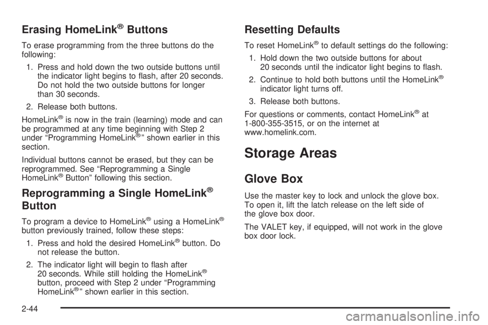 PONTIAC BONNEVILLE 2005  Owners Manual Erasing HomeLink®Buttons
To erase programming from the three buttons do the
following:
1. Press and hold down the two outside buttons until
the indicator light begins to �ash, after 20 seconds.
Do no
