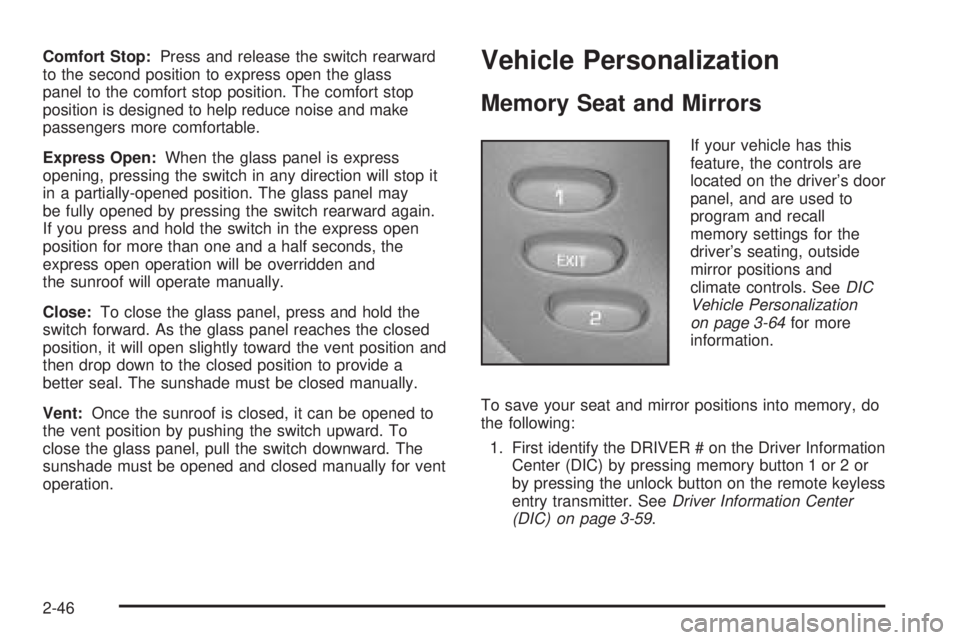 PONTIAC BONNEVILLE 2005  Owners Manual Comfort Stop:Press and release the switch rearward
to the second position to express open the glass
panel to the comfort stop position. The comfort stop
position is designed to help reduce noise and m
