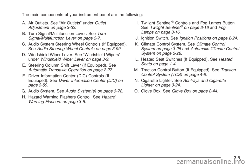 PONTIAC BONNEVILLE 2005  Owners Manual The main components of your instrument panel are the following:
A. Air Outlets. See “Air Outlets” underOutlet
Adjustment on page 3-32.
B. Turn Signal/Multifunction Lever. SeeTurn
Signal/Multifunct